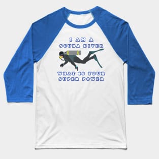 I Am A Scuba Diver What Is Your Super Power Baseball T-Shirt